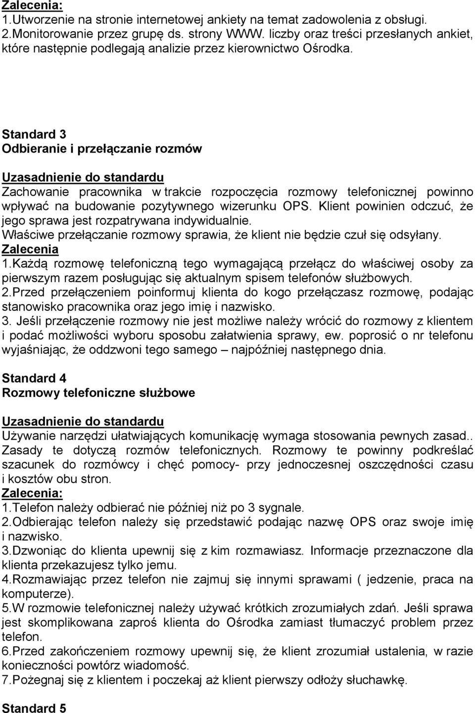 Standard 3 Odbieranie i przełączanie rozmów Zachowanie pracownika w trakcie rozpoczęcia rozmowy telefonicznej powinno wpływać na budowanie pozytywnego wizerunku OPS.