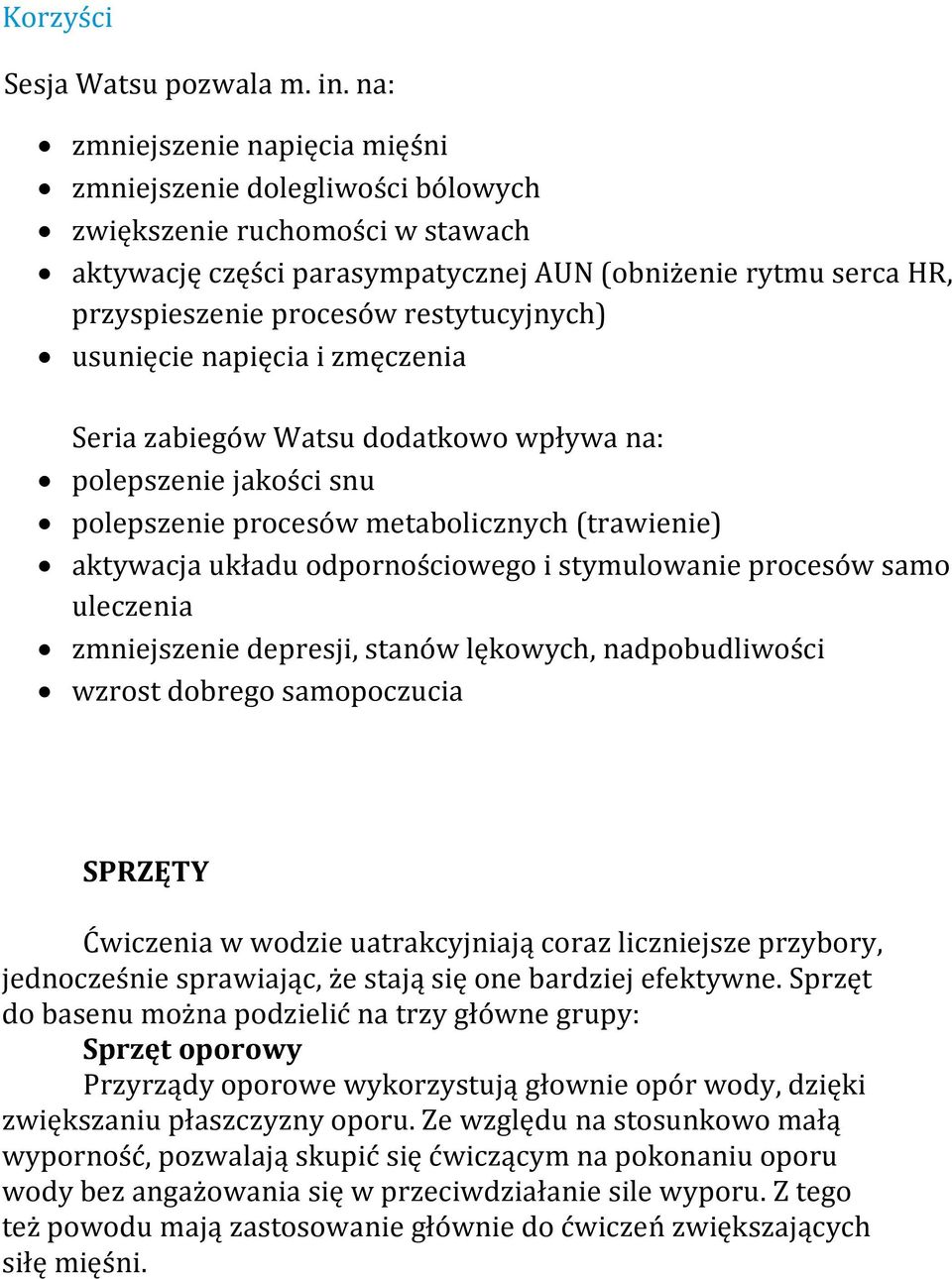 restytucyjnych) usunięcie napięcia i zmęczenia Seria zabiegów Watsu dodatkowo wpływa na: polepszenie jakości snu polepszenie procesów metabolicznych (trawienie) aktywacja układu odpornościowego i