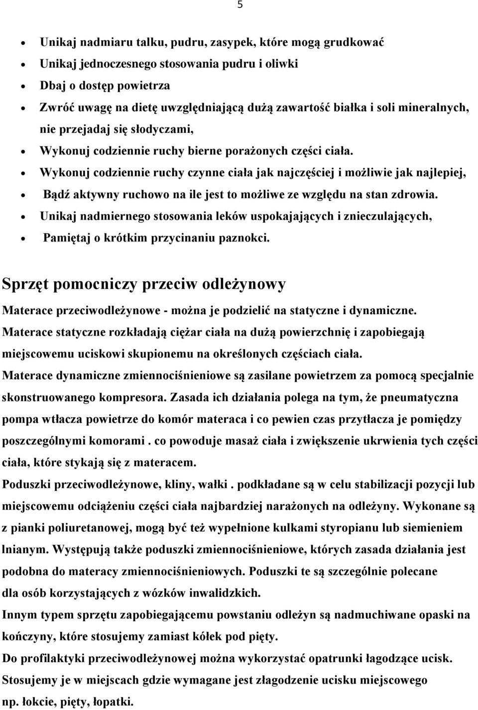 Wykonuj codziennie ruchy czynne ciała jak najczęściej i możliwie jak najlepiej, Bądź aktywny ruchowo na ile jest to możliwe ze względu na stan zdrowia.