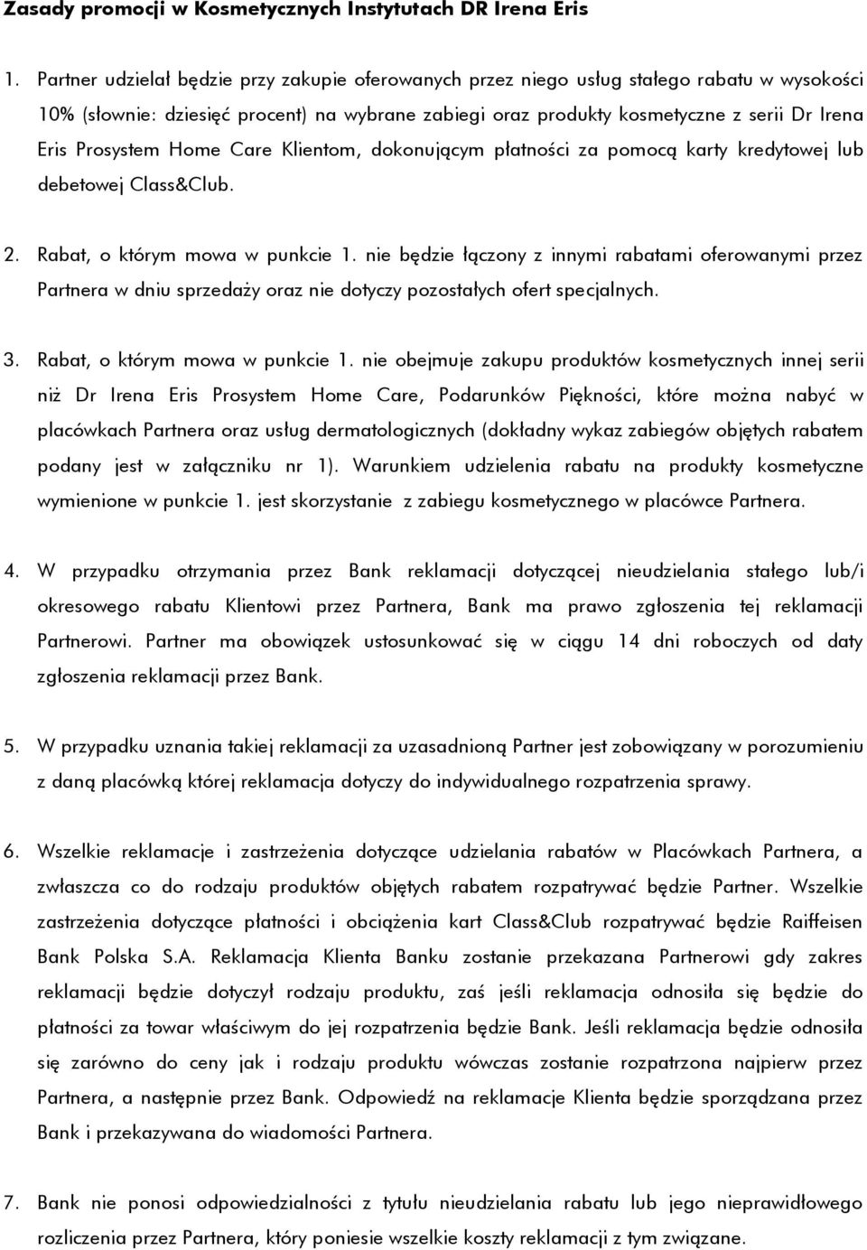 Prosystem Home Care Klientom, dokonującym płatności za pomocą karty kredytowej lub debetowej Class&Club. 2. Rabat, o którym mowa w punkcie 1.