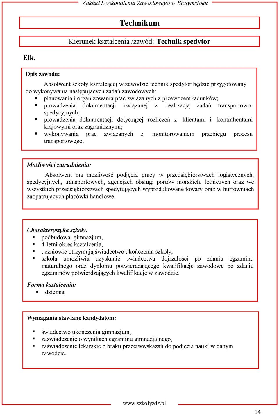 prowadzenia dokumentacji związanej z realizacją zadań transportowospedycyjnych; prowadzenia dokumentacji dotyczącej rozliczeń z klientami i kontrahentami krajowymi oraz zagranicznymi; wykonywania