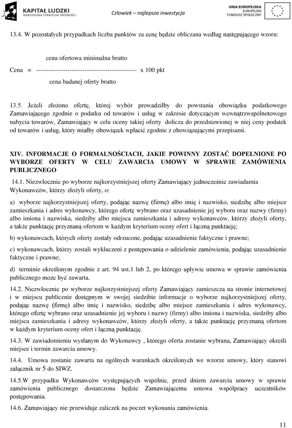 Jeżeli złożono ofertę, której wybór prowadziłby do powstania obowiązku podatkowego Zamawiającego zgodnie o podatku od towarów i usług w zakresie dotyczącym wewnątrzwspólnotowego nabycia towarów,