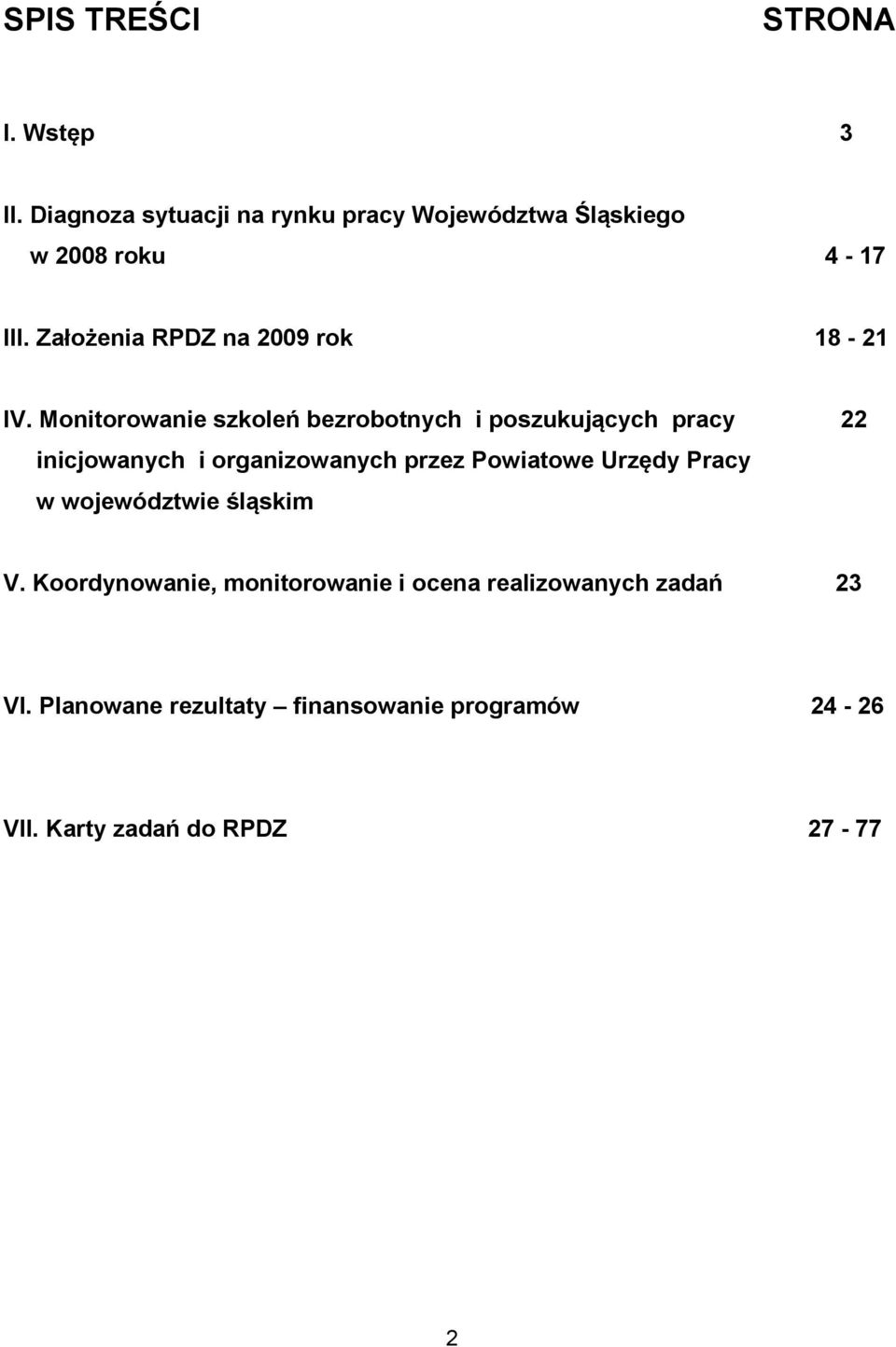 Monitorowanie szkoleń bezrobotnych i poszukujących pracy 22 inicjowanych i organizowanych przez Powiatowe