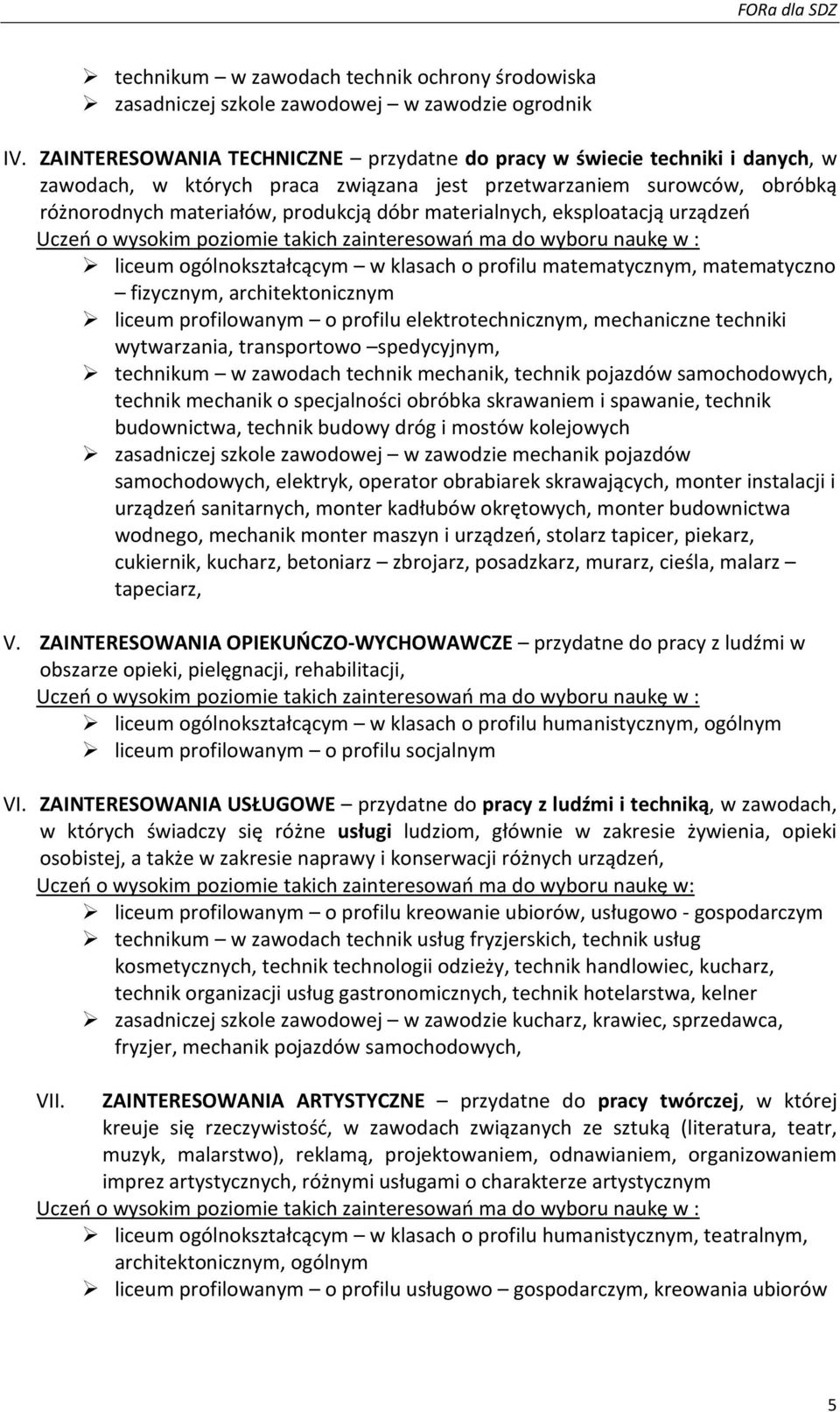 materialnych, eksploatacją urządzeń liceum ogólnokształcącym w klasach o profilu matematycznym, matematyczno fizycznym, architektonicznym liceum profilowanym o profilu elektrotechnicznym, mechaniczne