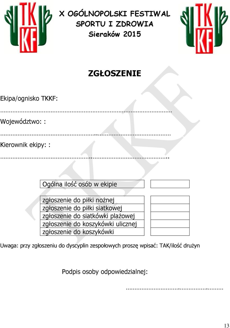 ... Ogólna ilość osób w ekipie zgłoszenie do piłki nożnej zgłoszenie do piłki siatkowej zgłoszenie do