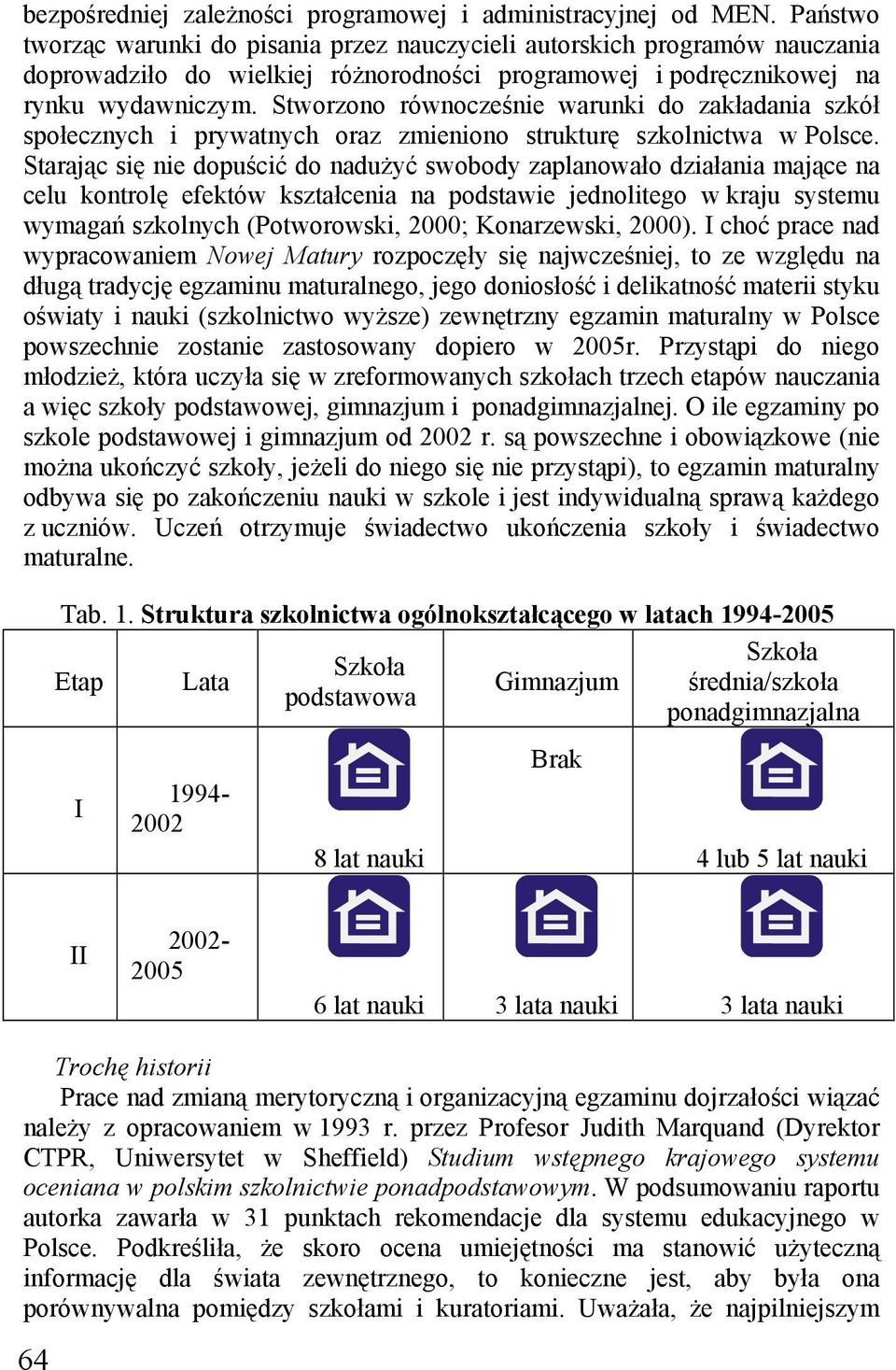 Stworzono równocześnie warunki do zakładania szkół społecznych i prywatnych oraz zmieniono strukturę szkolnictwa w Polsce.