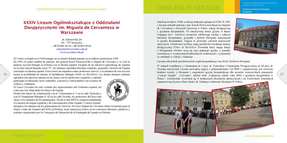 En 1991 el centro cambió de patrono: del general Karol Świerczewski a Miguel de Cervantes y se creó la primera sección bilingüe en Polonia con el idioma español.