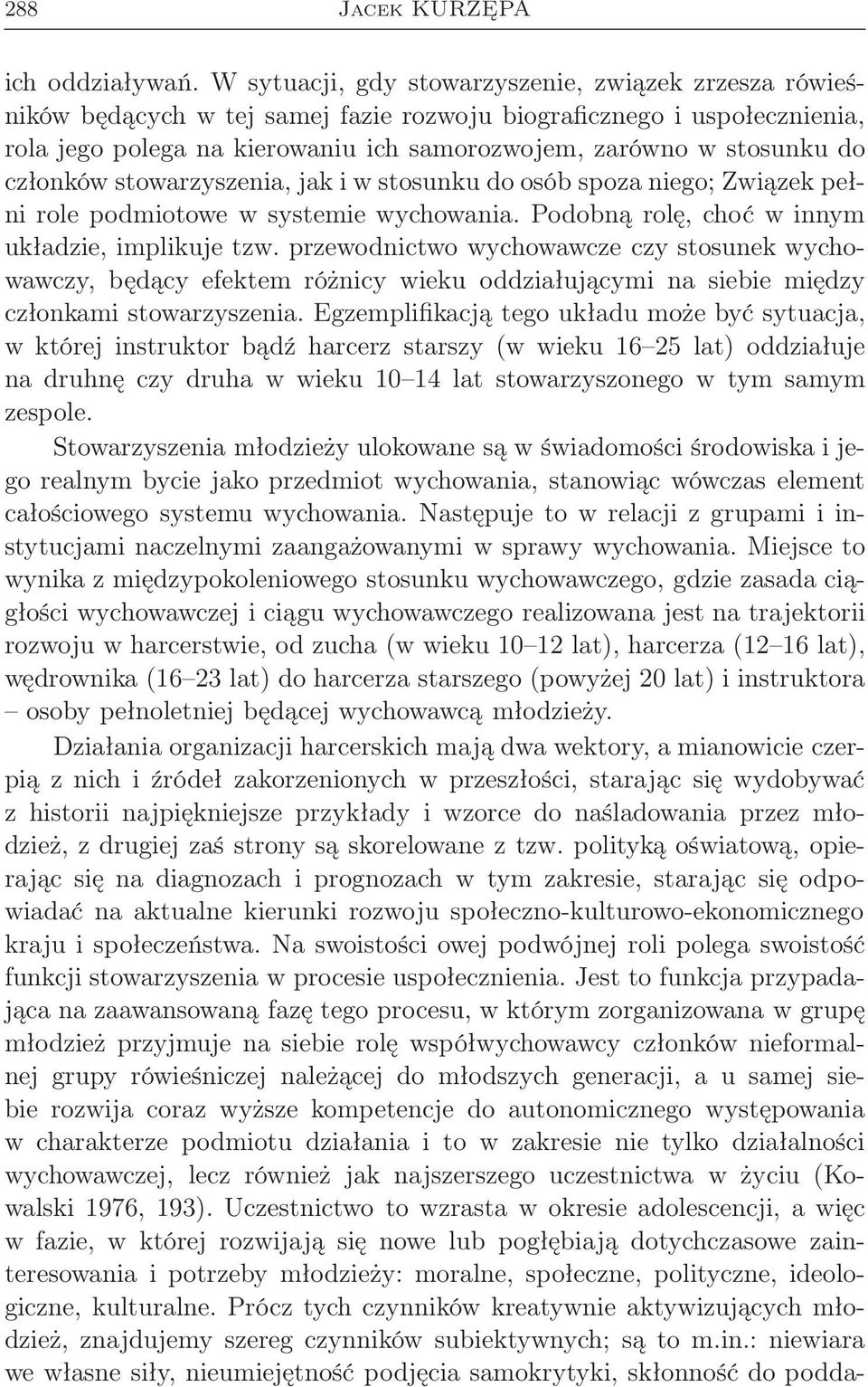 członków stowarzyszenia, jak i w stosunku do osób spoza niego; Związek pełni role podmiotowe w systemie wychowania. Podobną rolę, choć w innym układzie, implikuje tzw.