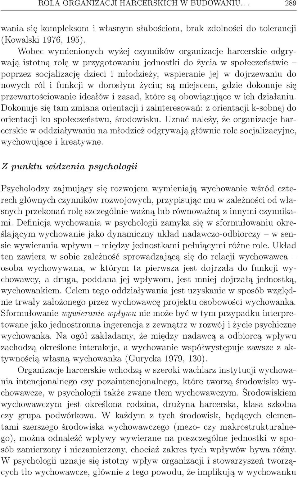 dojrzewaniu do nowych ról i funkcji w dorosłym życiu; są miejscem, gdzie dokonuje się przewartościowanie ideałów i zasad, które są obowiązujące w ich działaniu.