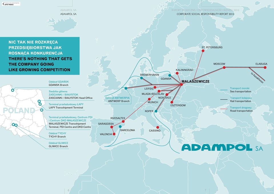 Transshipment Terminal Oddział ANTWERPIA ANTWERP Branch GDANSK LEIPZIG MLADA BOLESLAV NOSOVICE MUNICH ESZTERGOM KOPER MALASZEWICZE Transport morski Sea transportation Transport kolejowy Rail