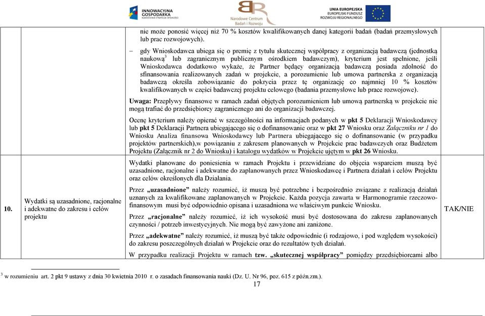 Wnioskodawca dodatkowo wykaże, że Partner będący organizacją badawczą posiada zdolność do sfinansowania realizowanych zadań w projekcie, a porozumienie lub umowa partnerska z organizacją badawczą