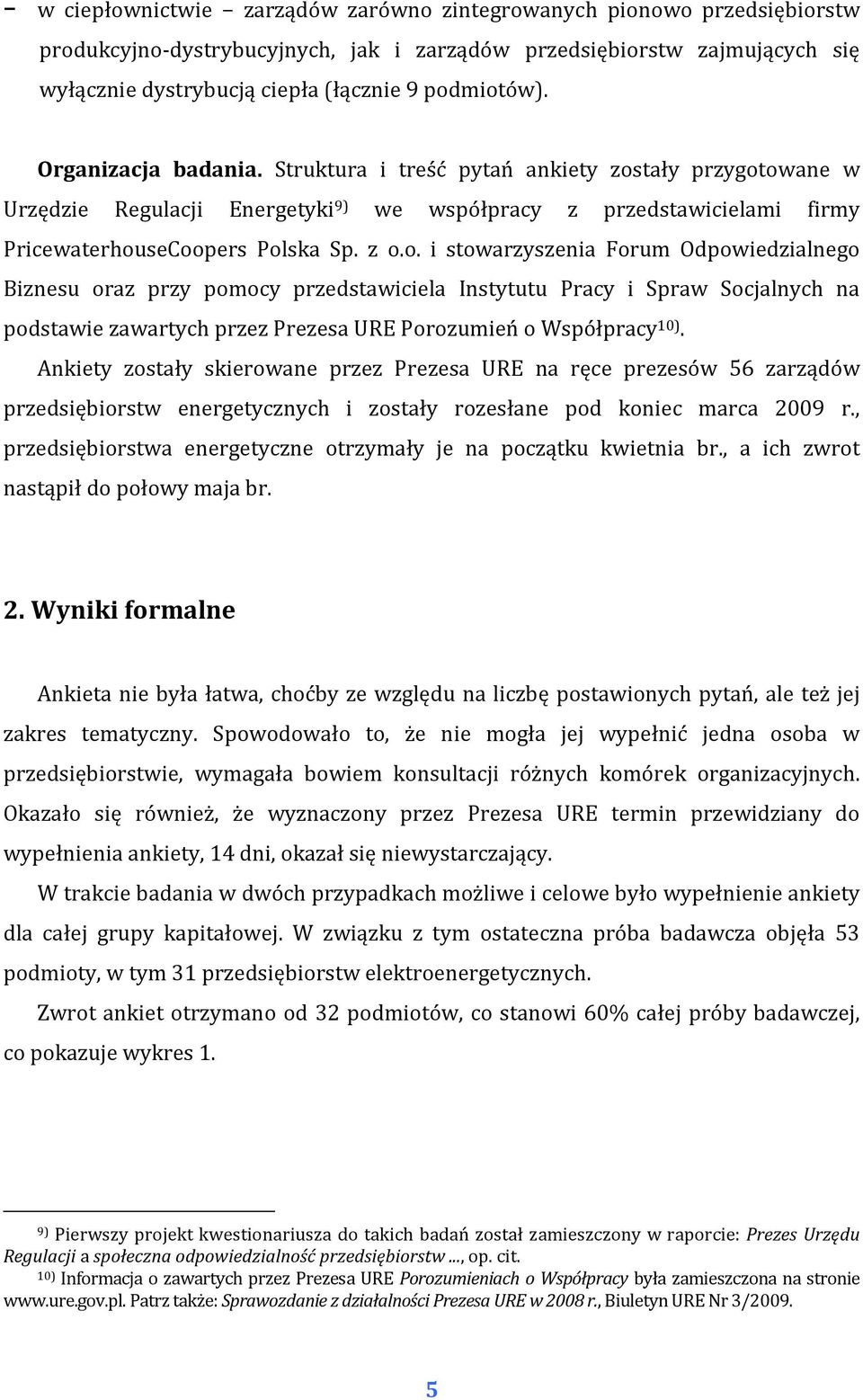 tały przygotowane w Urzędzie Regulacji Energetyki 9) we współpracy z przedstawicielami firmy PricewaterhouseCoopers Polska Sp. z o.o. i stowarzyszenia Forum Odpowiedzialnego Biznesu oraz przy pomocy przedstawiciela Instytutu Pracy i Spraw Socjalnych na podstawie zawartych przez Prezesa URE Porozumień o Współpracy 10).