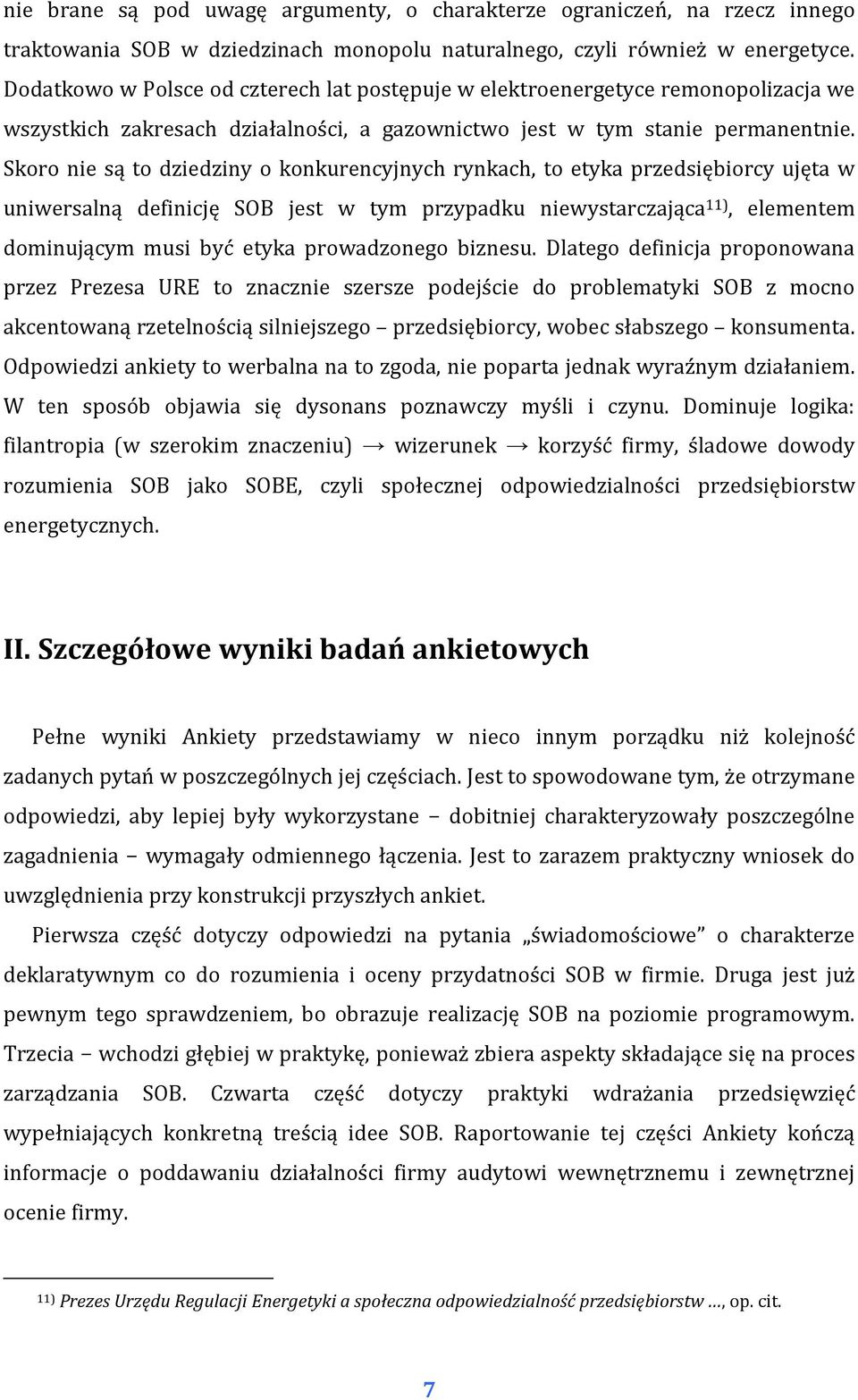 Skoro nie są to dziedziny o konkurencyjnych rynkach, to etyka przedsiębiorcy ujęta w uniwersalną definicję SOB jest w tym przypadku niewystarczająca 11), elementem dominującym musi być etyka