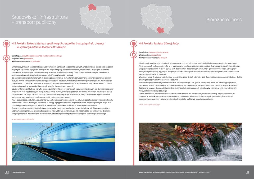 dofinansowania: 8,9 mln CHF W najbliższych latach konieczne będzie usprawnienie regionalnych połączeń kolejowych.