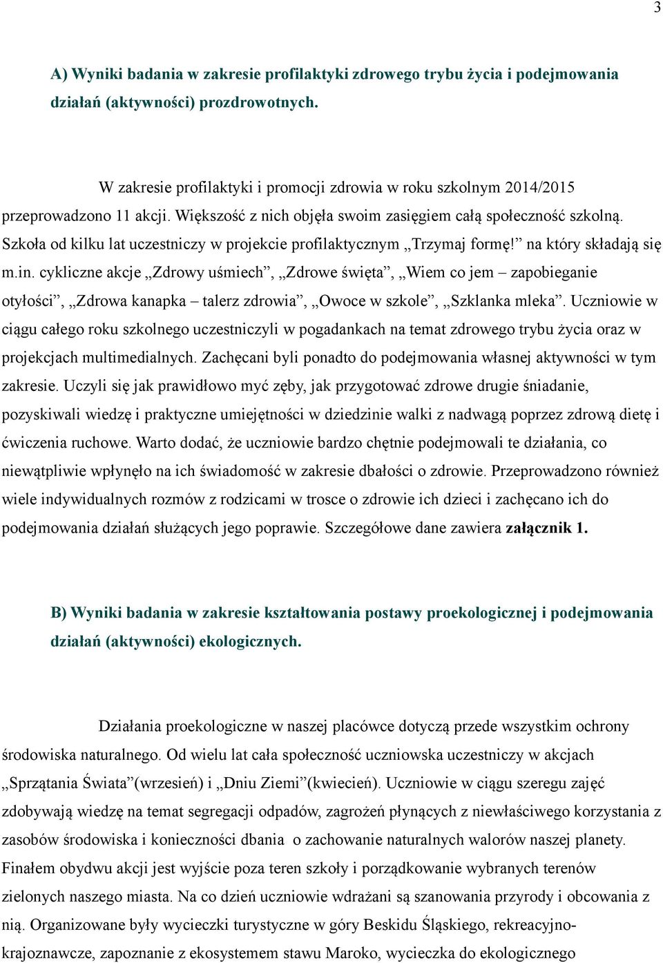 Szkoła od kilku lat uczestniczy w projekcie profilaktycznym Trzymaj formę! na który składają się m.in.