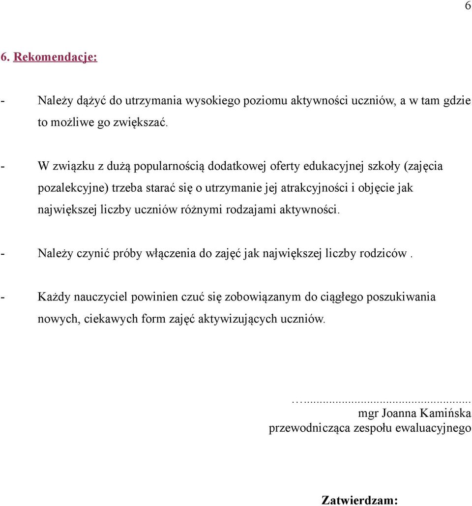 jak największej liczby uczniów różnymi rodzajami aktywności. - Należy czynić próby włączenia do zajęć jak największej liczby rodziców.