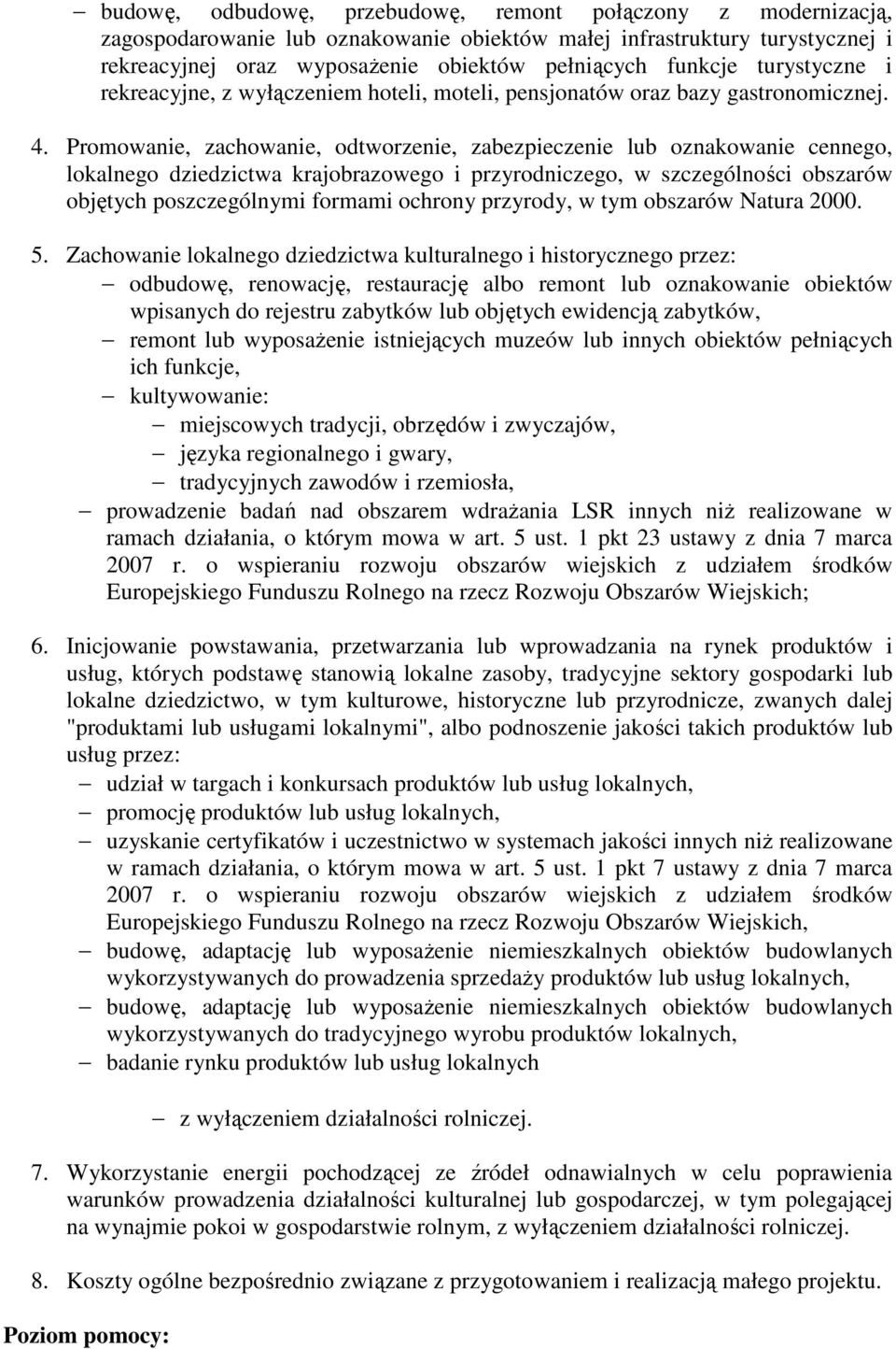 Promowanie, zachowanie, odtworzenie, zabezpieczenie lub oznakowanie cennego, lokalnego dziedzictwa krajobrazowego i przyrodniczego, w szczególności obszarów objętych poszczególnymi formami ochrony