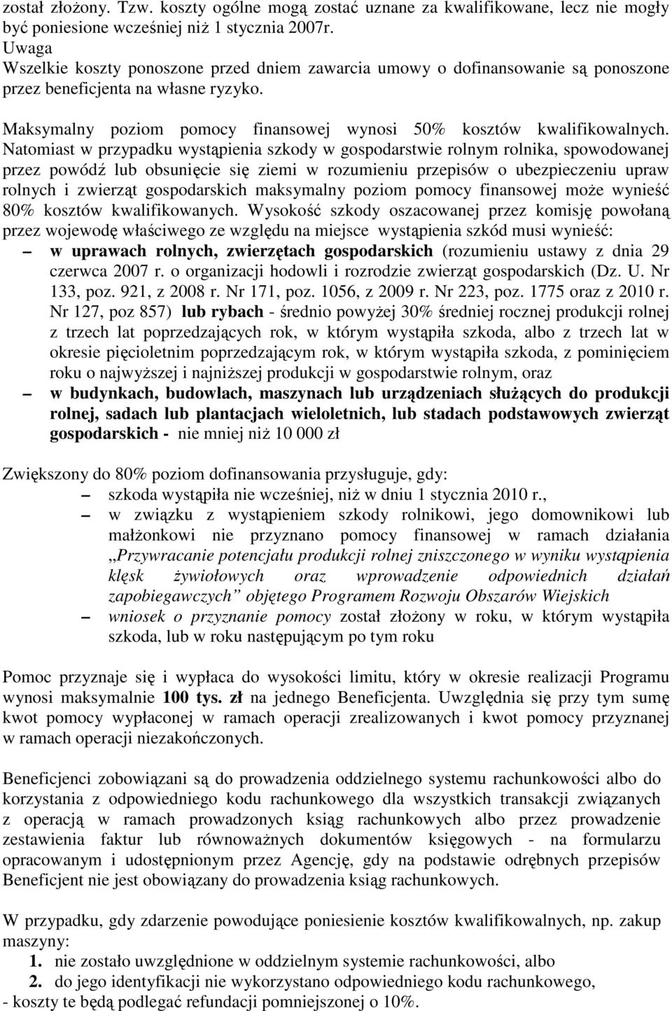 Natomiast w przypadku wystąpienia szkody w gospodarstwie rolnym rolnika, spowodowanej przez powódź lub obsunięcie się ziemi w rozumieniu przepisów o ubezpieczeniu upraw rolnych i zwierząt