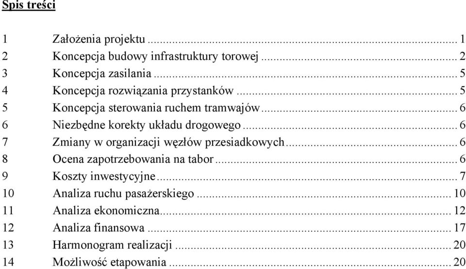 .. 6 7 Zmiany w organizacji węzłów przesiadkowych... 6 8 Ocena zapotrzebowania na tabor... 6 9 y inwestycyjne.