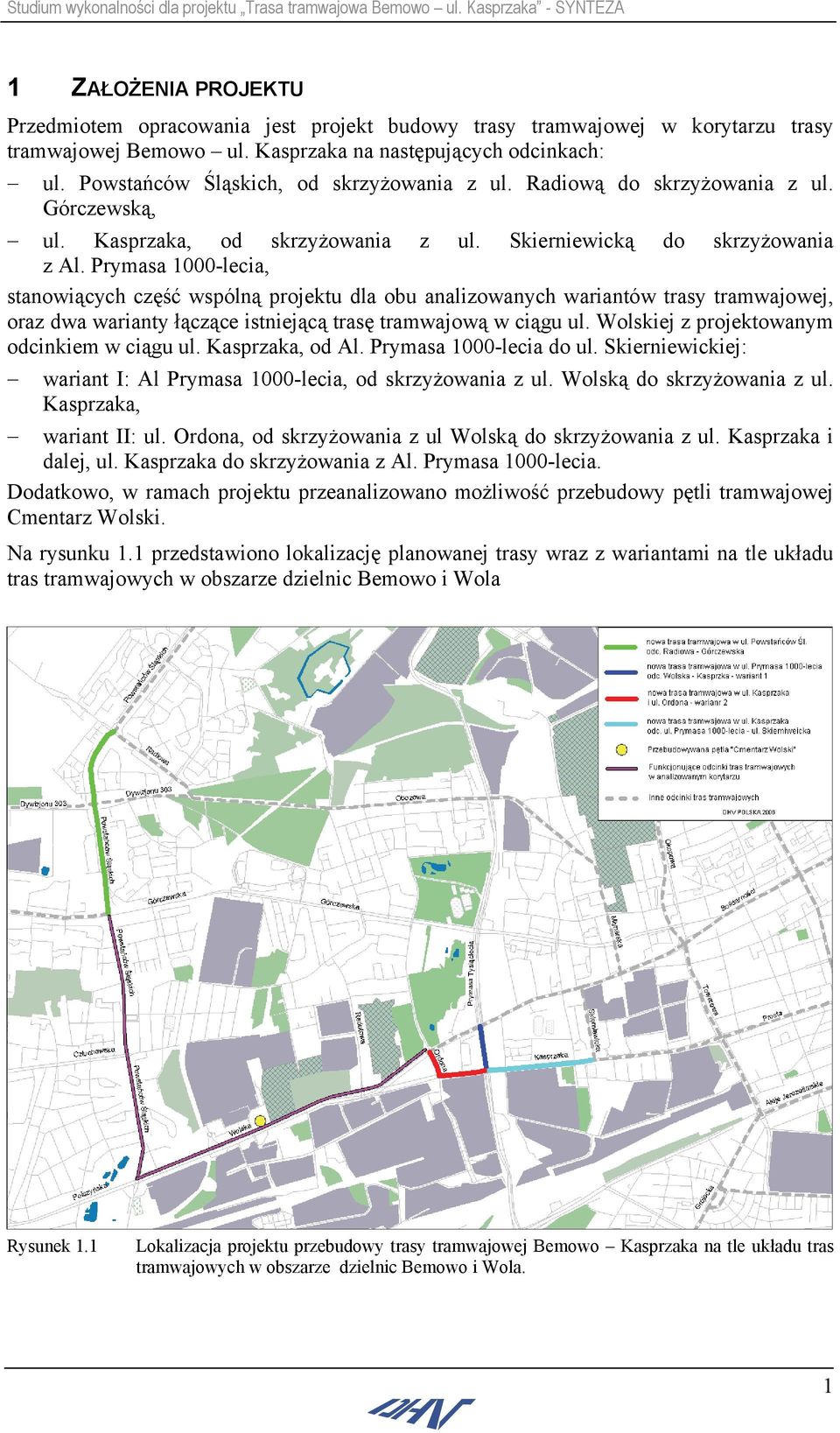 Prymasa 1000-lecia, stanowiących część wspólną projektu dla obu analizowanych wariantów trasy tramwajowej, oraz dwa warianty łączące istniejącą trasę tramwajową w ciągu ul.