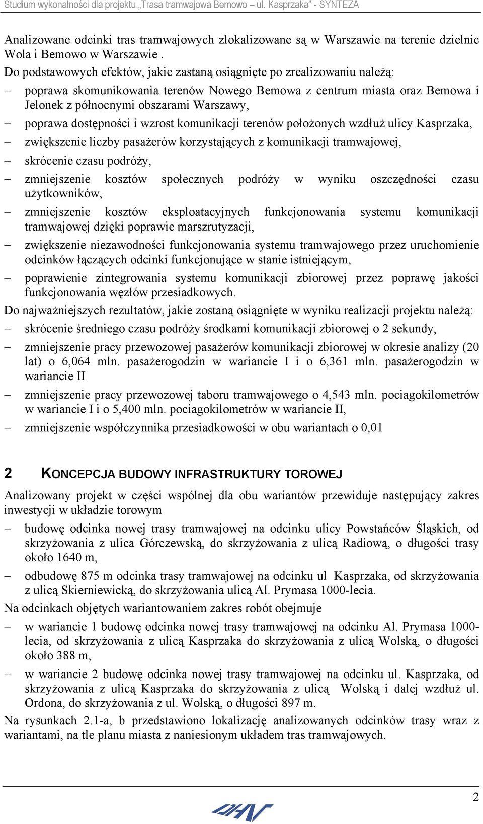 dostępności i wzrost komunikacji terenów położonych wzdłuż ulicy Kasprzaka, zwiększenie liczby pasażerów korzystających z komunikacji tramwajowej, skrócenie czasu podróży, zmniejszenie kosztów