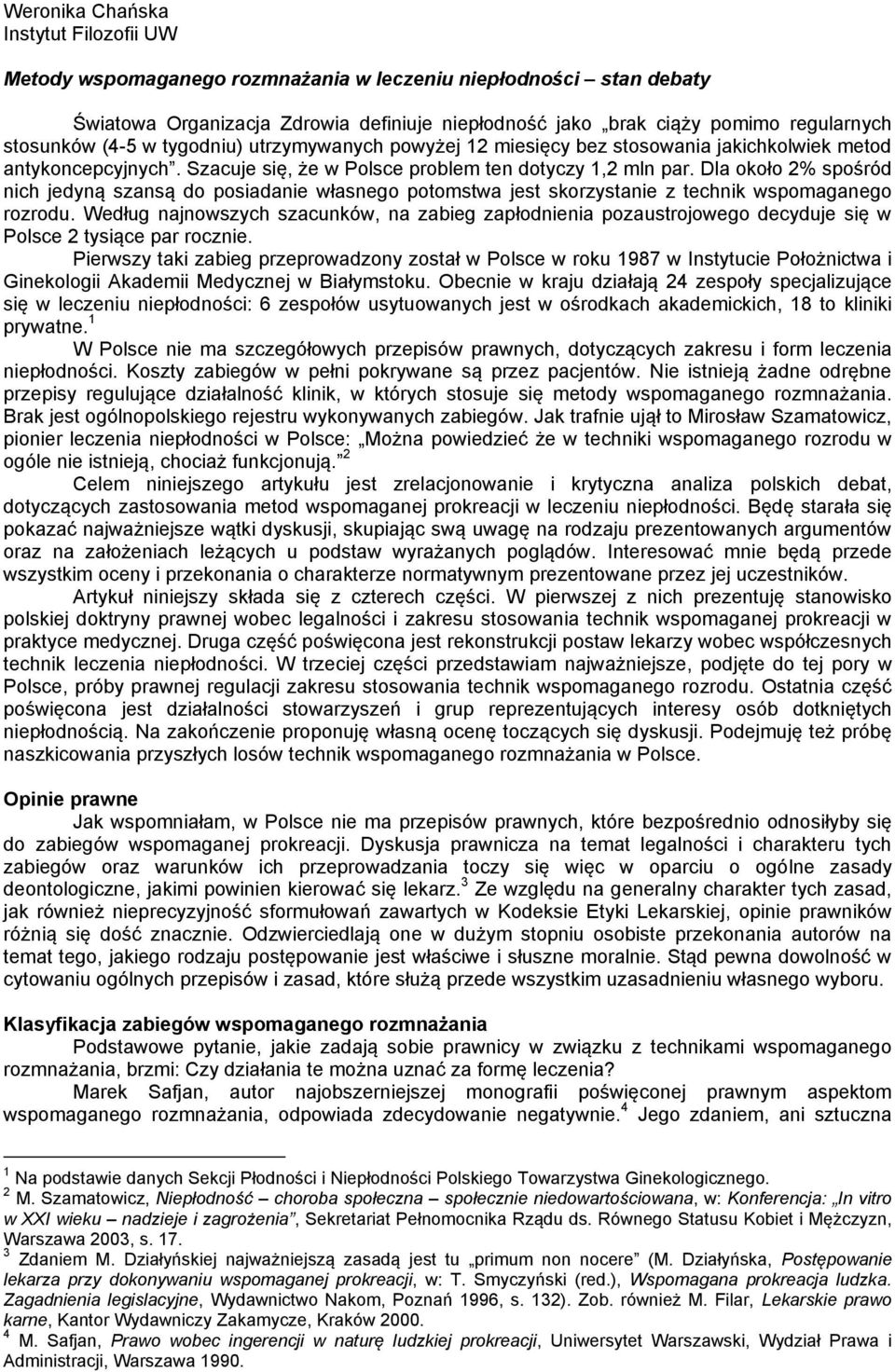 Dla około 2% spośród nich jedyną szansą do posiadanie własnego potomstwa jest skorzystanie z technik wspomaganego rozrodu.