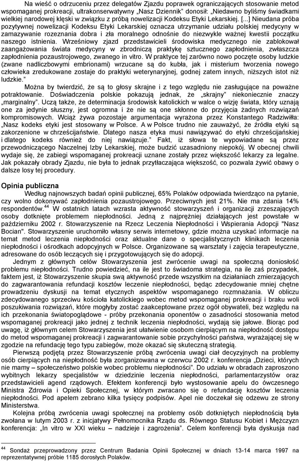 ..] Nieudana próba pozytywnej nowelizacji Kodeksu Etyki Lekarskiej oznacza utrzymanie udziału polskiej medycyny w zamazywanie rozeznania dobra i zła moralnego odnośnie do niezwykle ważnej kwestii