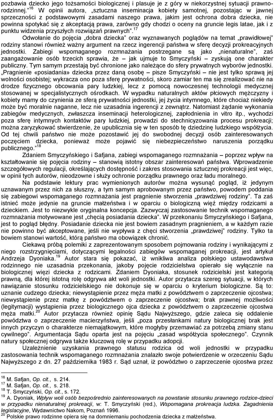 akceptacją prawa, zarówno gdy chodzi o oceny na gruncie legis latae, jak i z punktu widzenia przyszłych rozwiązań prawnych.