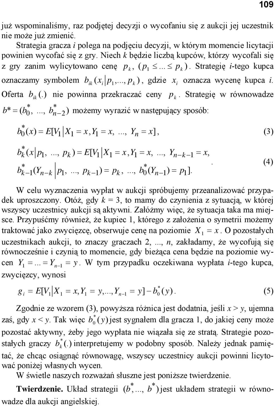 Strategię i-tego kupca k, 1 k ik ( xi p1,..., pk x i oznaczamy symbolem b ), gdzie oznacza wycenę kupca i. Oferta b (.) nie powinna przekraczać ceny p. Strategię w równowadze ik * * b* = ( b0,.