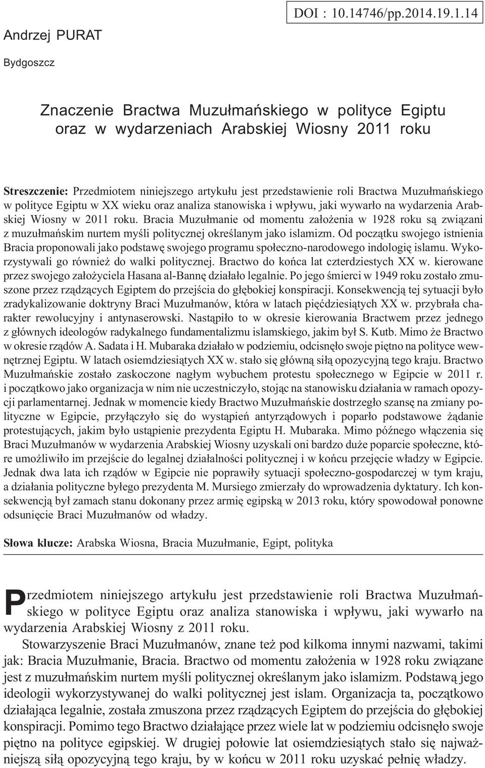 roli Bractwa Muzu³mañskiego w polityce Egiptu w XX wieku oraz analiza stanowiska i wp³ywu, jaki wywar³o na wydarzenia Arabskiej Wiosny w 2011 roku.