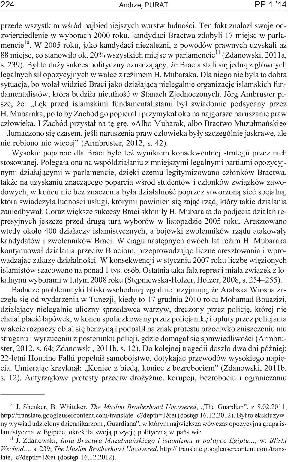 By³ to du y sukces polityczny oznaczaj¹cy, e Bracia stali siê jedn¹ z g³ównych legalnych si³ opozycyjnych w walce z re imem H. Mubaraka.