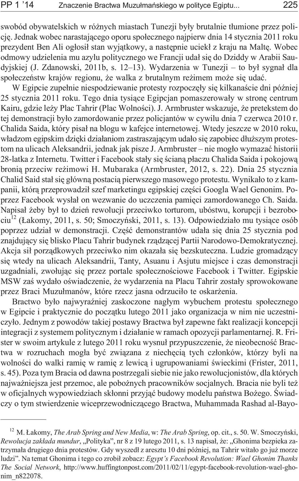 Wobec odmowy udzielenia mu azylu politycznego we Francji uda³ siê do Dziddy w Arabii Saudyjskiej (J. Zdanowski, 2011b, s. 12 13).