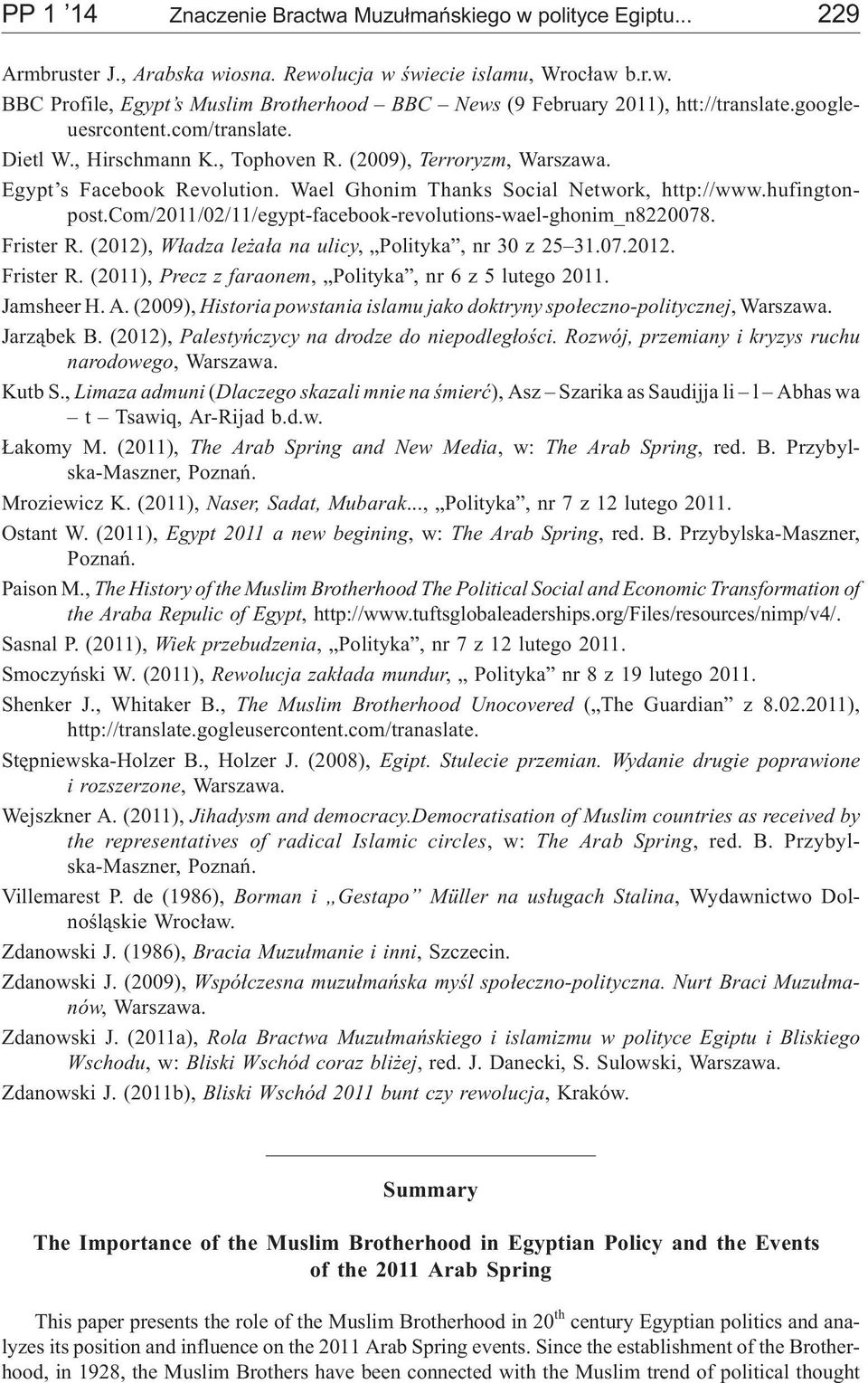 com/2011/02/11/egypt-facebook-revolutions-wael-ghonim_n8220078. Frister R. (2012), W³adza le a³a na ulicy, Polityka, nr 30 z 25 31.07.2012. Frister R. (2011), Precz z faraonem, Polityka, nr 6z5lutego 2011.