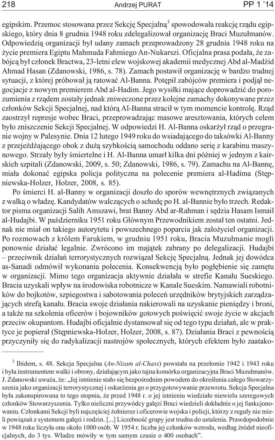 Oficjalna prasa poda³a, e zabójc¹ by³ cz³onek Bractwa, 23-letni elew wojskowej akademii medycznej Abd al-mad id Ahmad Hasan (Zdanowski, 1986, s. 78).