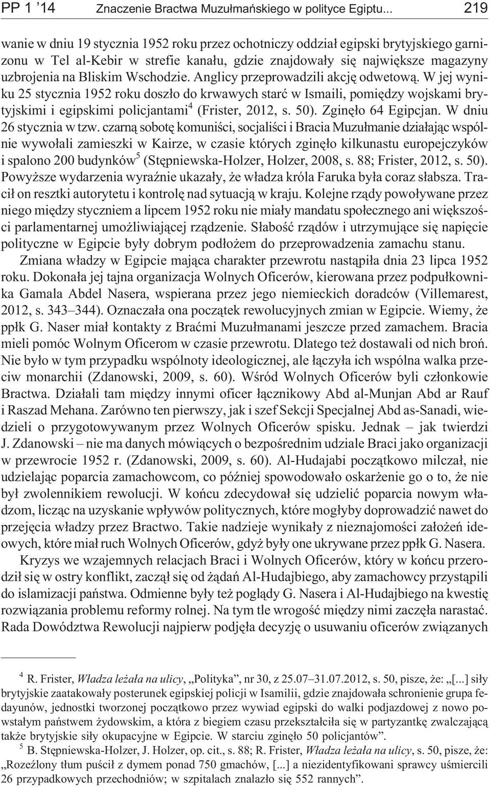 Wschodzie. Anglicy przeprowadzili akcjê odwetow¹. W jej wyniku 25 stycznia 1952 roku dosz³o do krwawych staræ w Ismaili, pomiêdzy wojskami brytyjskimi i egipskimi policjantami 4 (Frister, 2012, s.