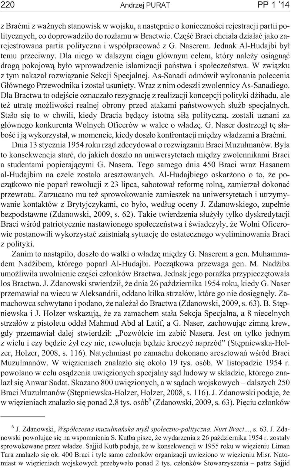 Dla niego w dalszym ci¹gu g³ównym celem, który nale y osi¹gn¹æ drog¹ pokojow¹ by³o wprowadzenie islamizacji pañstwa i spo³eczeñstwa. W zwi¹zku z tym nakaza³ rozwi¹zanie Sekcji Specjalnej.