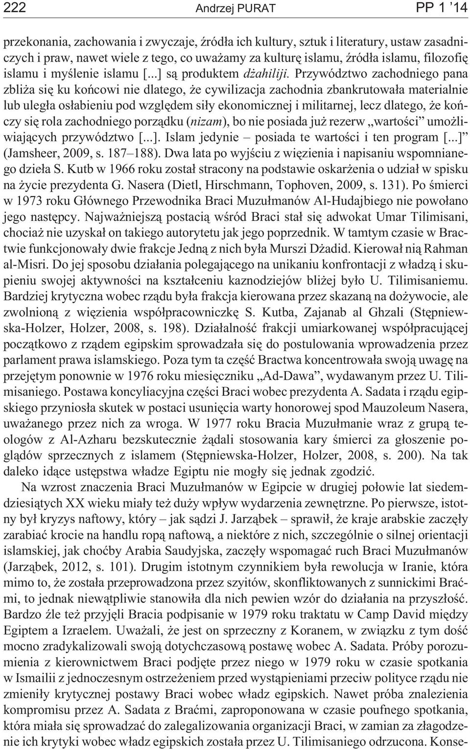 Przywództwo zachodniego pana zbli a siê ku koñcowi nie dlatego, e cywilizacja zachodnia zbankrutowa³a materialnie lub uleg³a os³abieniu pod wzglêdem si³y ekonomicznej i militarnej, lecz dlatego, e