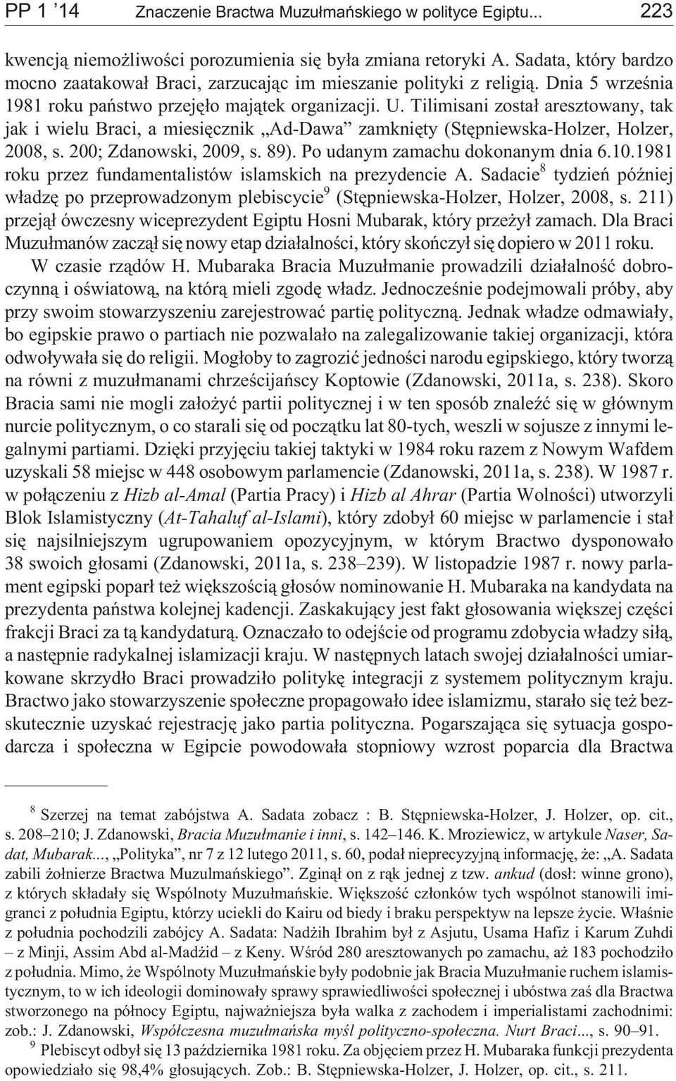 Tilimisani zosta³ aresztowany, tak jak i wielu Braci, a miesiêcznik Ad-Dawa zamkniêty (Stêpniewska-Holzer, Holzer, 2008, s. 200; Zdanowski, 2009, s. 89). Po udanym zamachu dokonanym dnia 6.10.