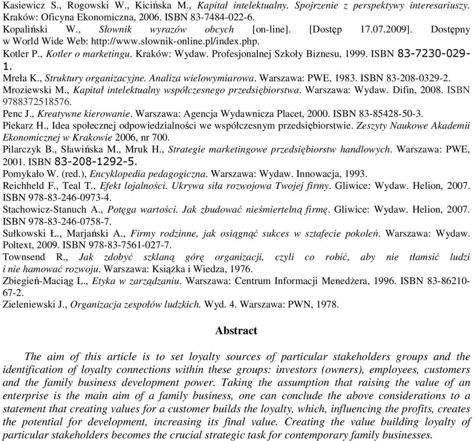 Profesjonalnej Szkoły Biznesu, 1999. ISBN 83-7230-029-1. Mreła K., Struktury organizacyjne. Analiza wielowymiarowa. Warszawa: PWE, 1983. ISBN 83-208-0329-2. Mroziewski M.