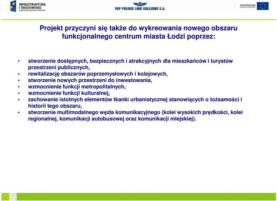 wzmocnienie funkcji metropolitalnych, wzmocnienie funkcji kulturalnej, zachowanie istotnych elementów tkanki urbanistycznej stanowiących o toŝsamości i