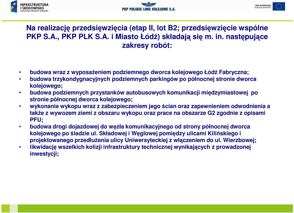 podziemnych przystanków autobusowych komunikacji międzymiastowej po stronie północnej dworca kolejowego; wykonanie wykopu wraz z zabezpieczeniem jego ścian oraz zapewnieniem odwodnienia a takŝe z