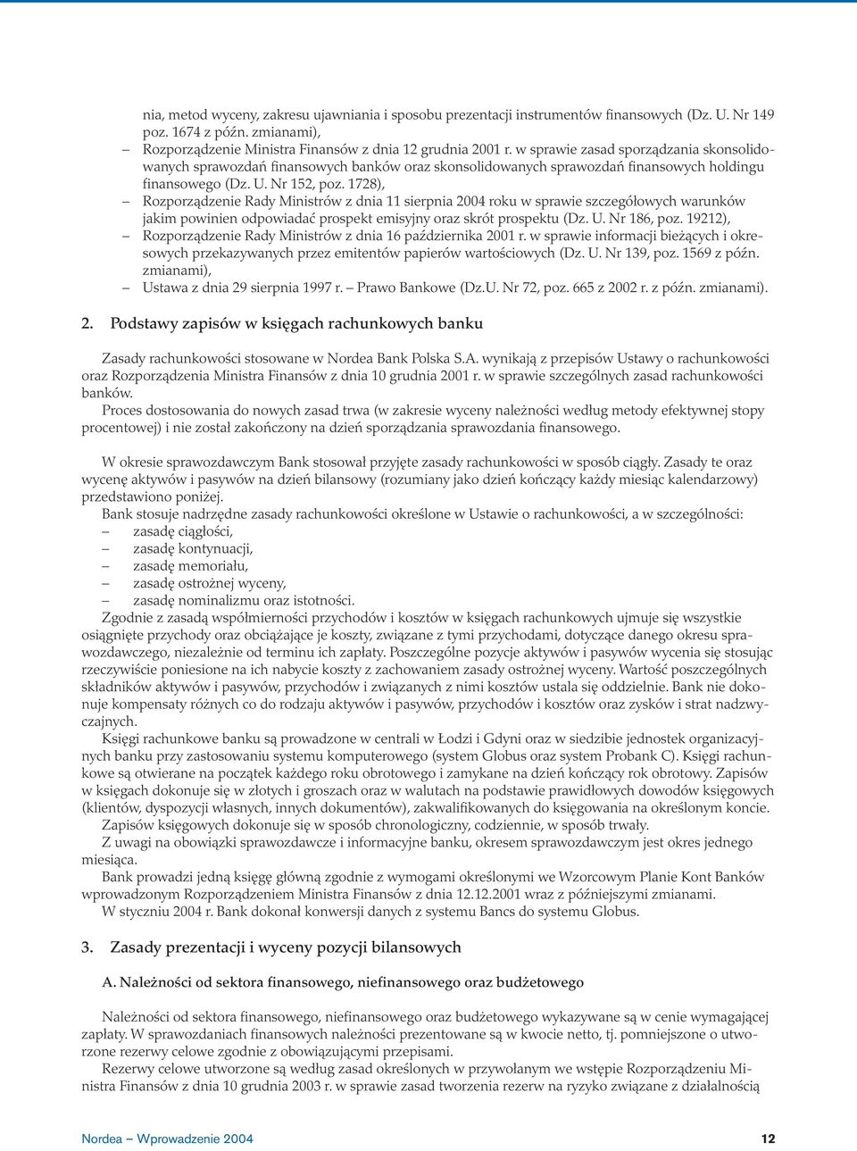 1728), Rozporządzenie Rady Ministrów z dnia 11 sierpnia 2004 roku w sprawie szczegółowych warunków jakim powinien odpowiadać prospekt emisyjny oraz skrót prospektu (Dz. U. Nr 186, poz.