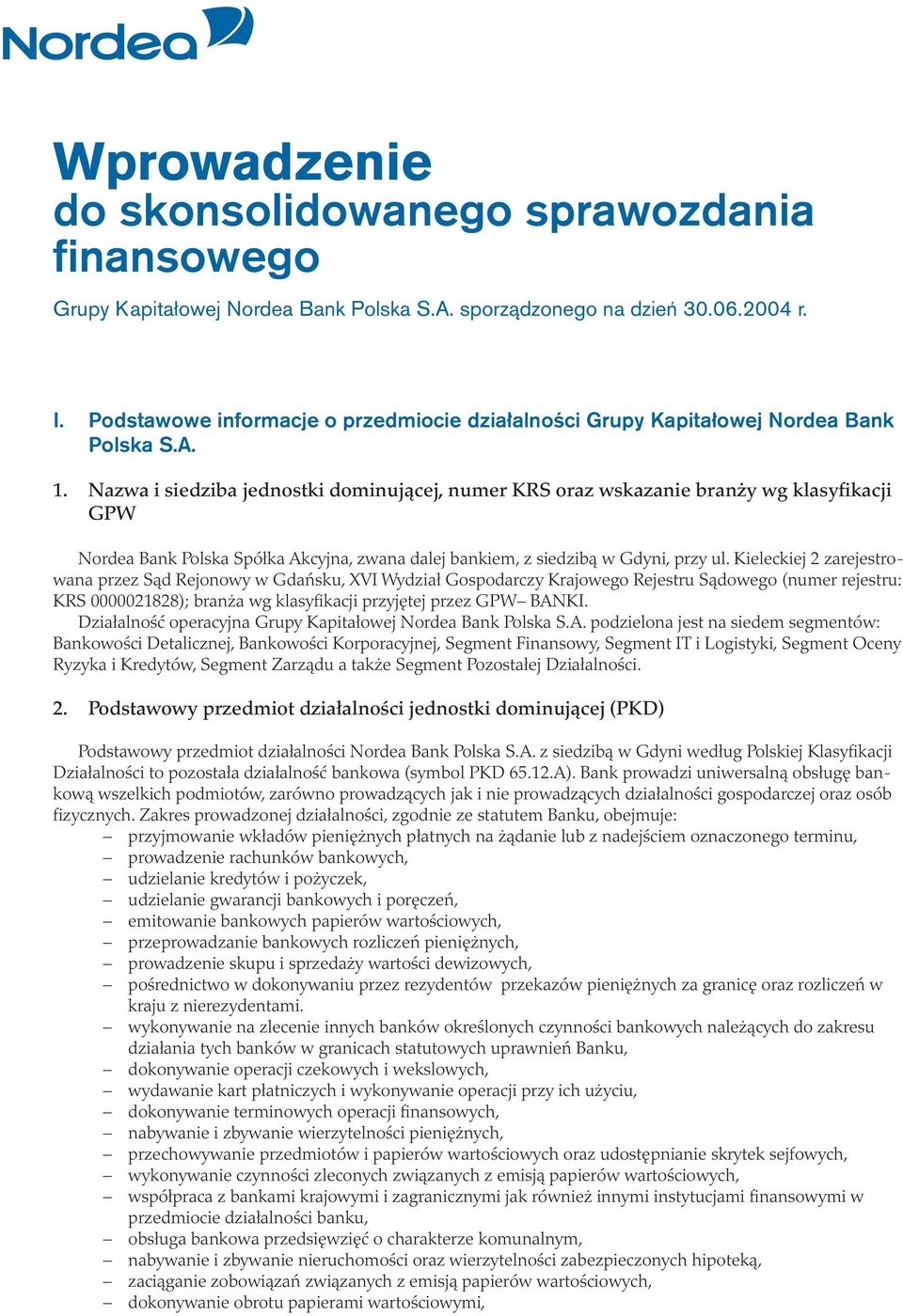 Nazwa i siedziba jednostki dominującej, numer KRS oraz wskazanie branży wg klasyfikacji GPW Nordea Bank Polska Spółka Akcyjna, zwana dalej bankiem, z siedzibą w Gdyni, przy ul.