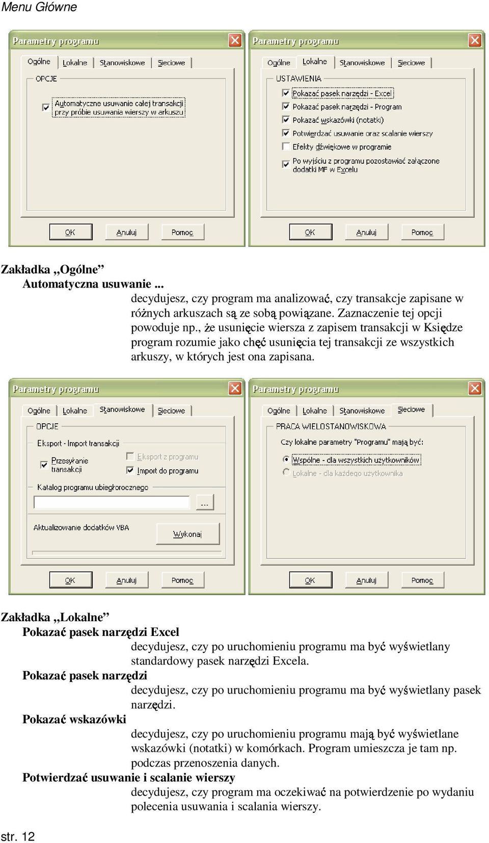 Zakładka Lokalne pasek narzędzi Excel decydujesz, czy po uruchomieniu programu wyświetlany standardowy pasek narzędzi Excela.