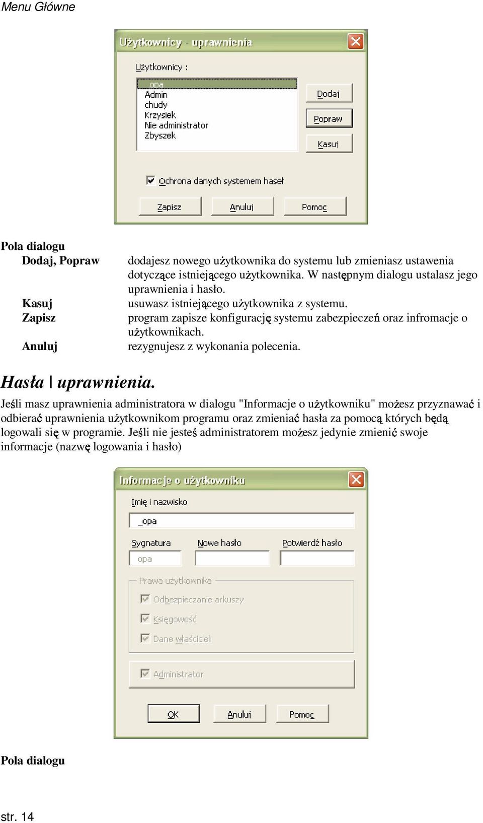 Zapisz program zapisze konfigurację systemu zabezpieczeń oraz infromacje o uŝytkownikach. Anuluj rezygnujesz z wykonania polecenia. Hasła uprawnienia.