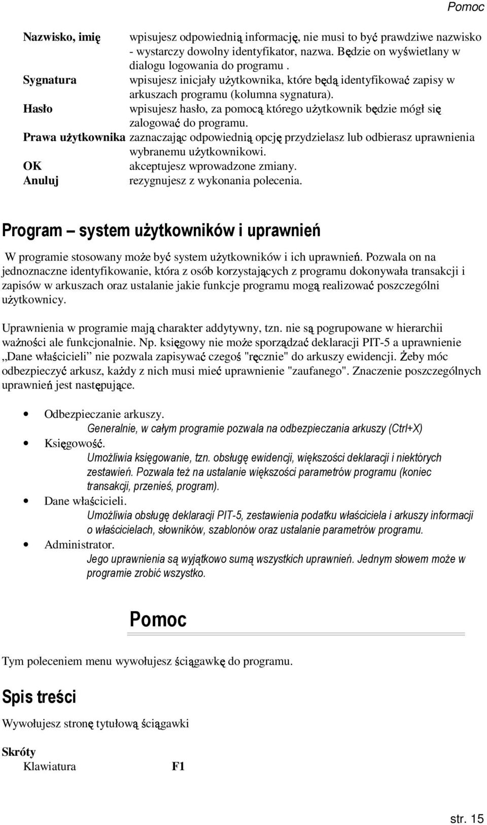 Hasło wpisujesz hasło, za pomocą którego uŝytkownik będzie mógł zalogować się do programu.