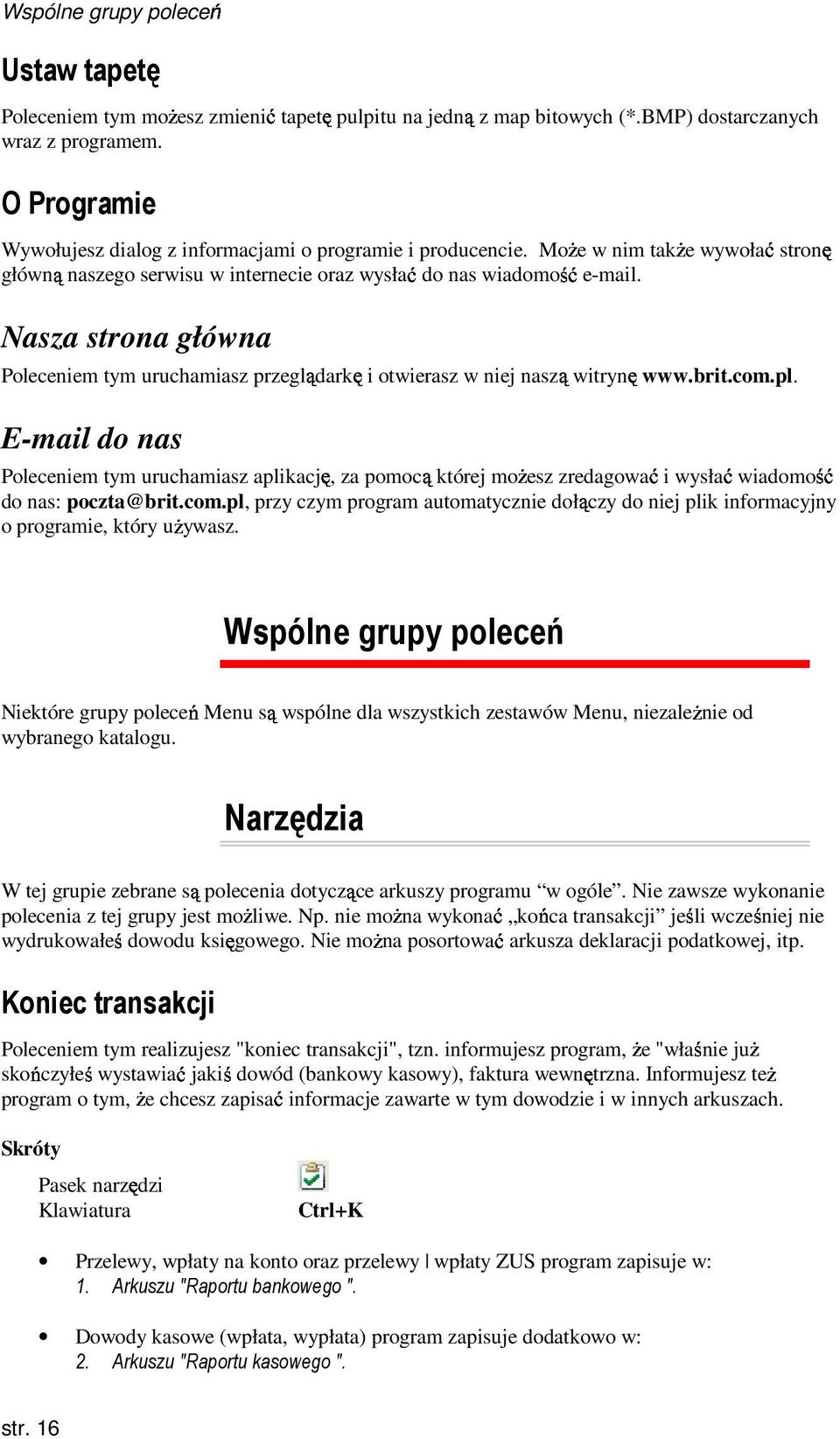 Nasza strona główna Poleceniem tym uruchamiasz przeglądarkę i otwierasz w niej naszą witrynę www.brit.com.pl.