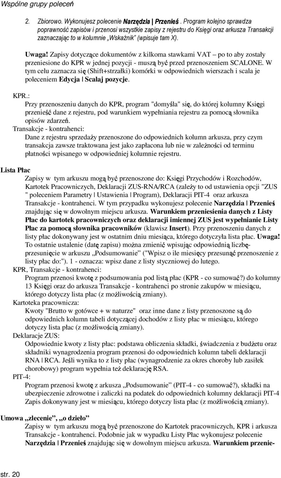 Zapisy dotyczące dokumentów z kilkoma stawkami VAT to aby zostały przeniesione do KPR w jednej pozycji - muszą być przed przenoszeniem SCALONE.