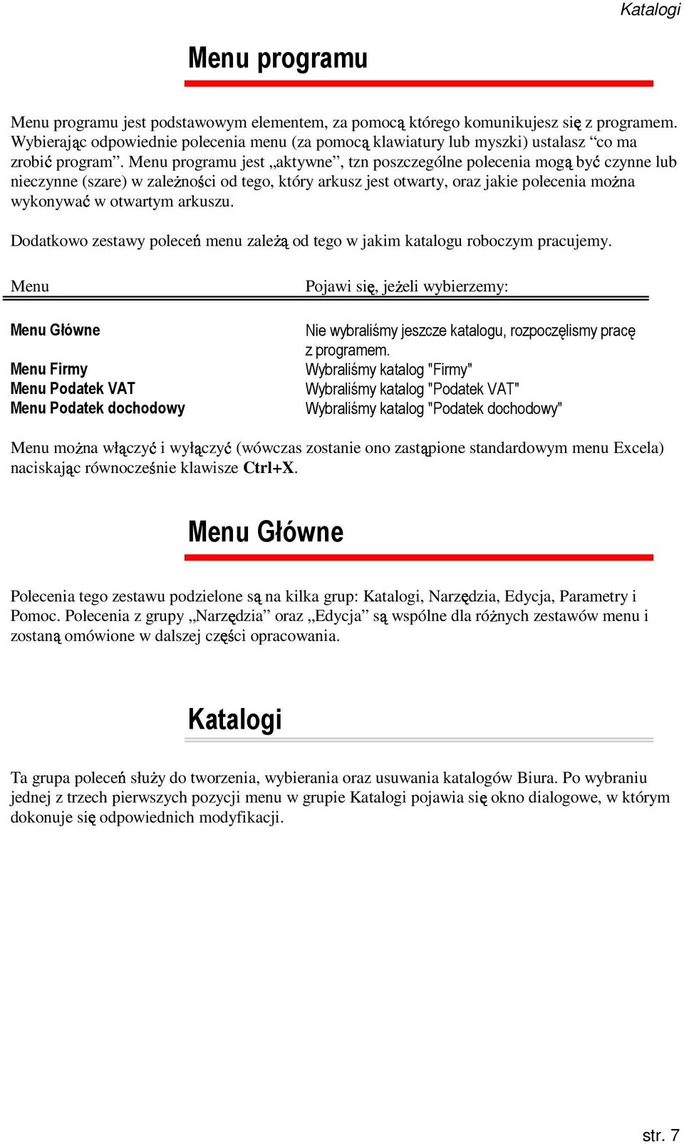 Wybierając odpowiednie polecenia menu (za pomocą klawiatury lub myszki) ustalasz co ma nieczynne (szare) w zaleŝności od tego, który arkusz jest otwarty, oraz jakie polecenia moŝna wykonywać w