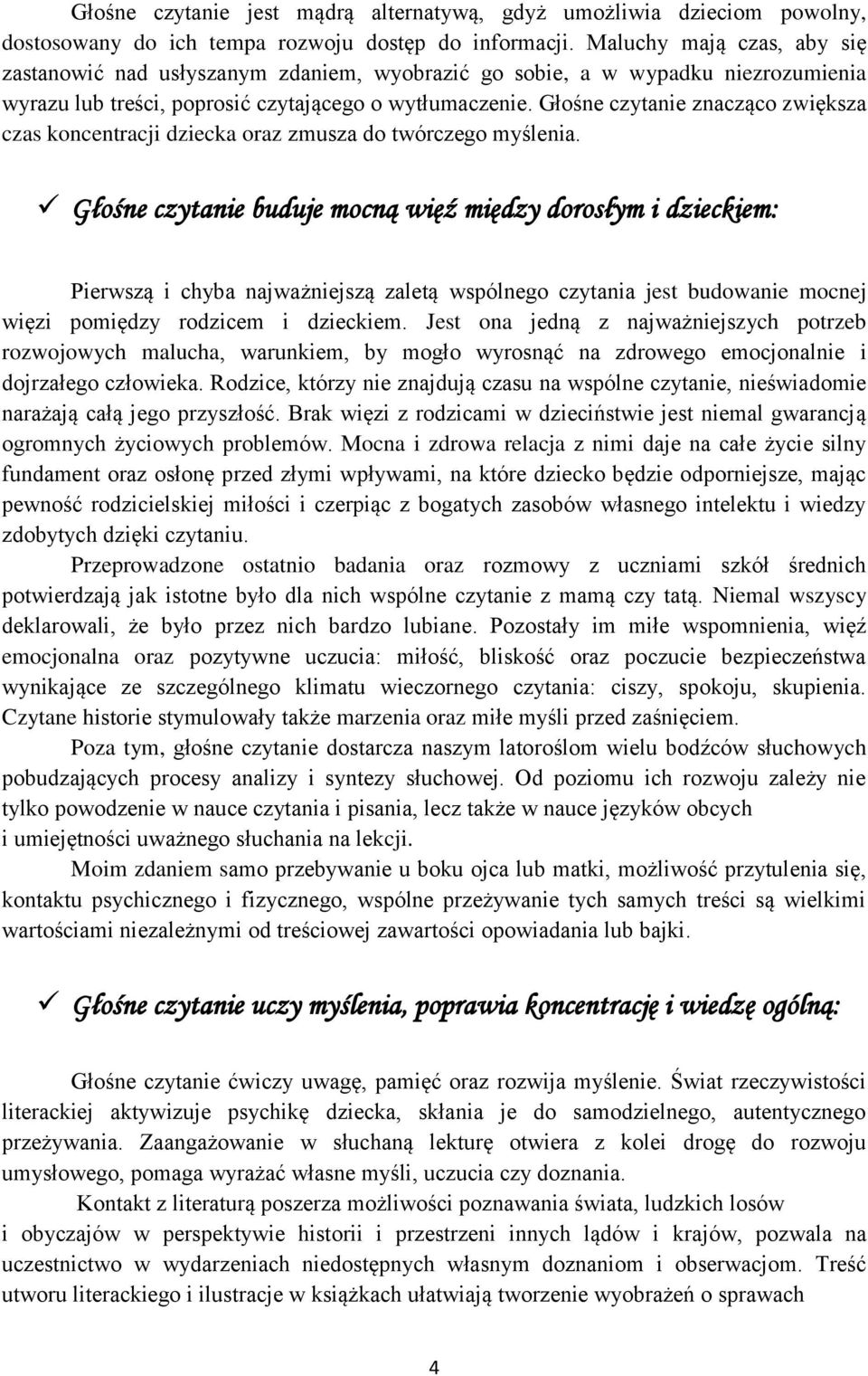 Głośne czytanie znacząco zwiększa czas koncentracji dziecka oraz zmusza do twórczego myślenia.